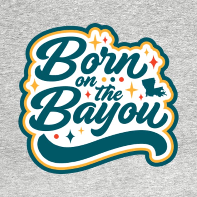 Born on the Bayou Word Art by SLAG_Creative
